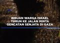 Ribuan Warga Israel Berunjuk Rasa Tuntut Gencatan Senjata di Gaza